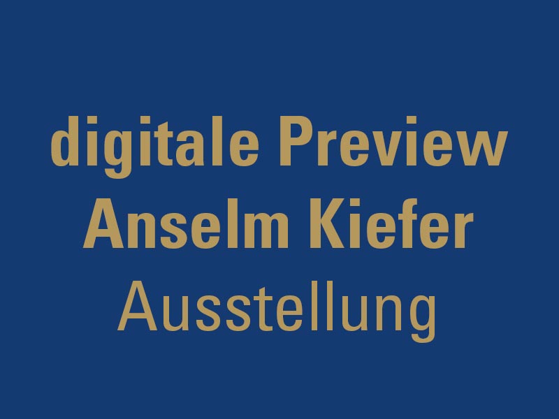 Digitale Preview Anselm Kiefer Ausstellung